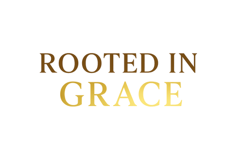 ROOTED IN GRACE
